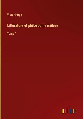 Littérature et philosophie mêlées: Tome 1 von Outlook Verlag